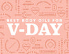 The Best Body Oils For Valentine's Day (And How to Use Them)