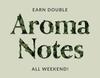 Earn Double Aroma Notes All Weekend